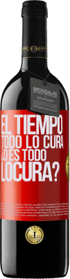 39,95 € Kostenloser Versand | Rotwein RED Ausgabe MBE Reserve El tiempo todo lo cura, ¿o es todo locura? Rote Markierung. Anpassbares Etikett Reserve 12 Monate Ernte 2015 Tempranillo