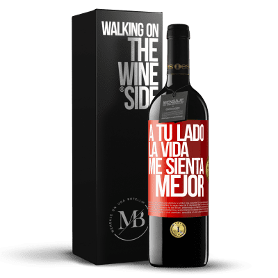 «A tu lado la vida me sienta mejor» Edición RED MBE Reserva