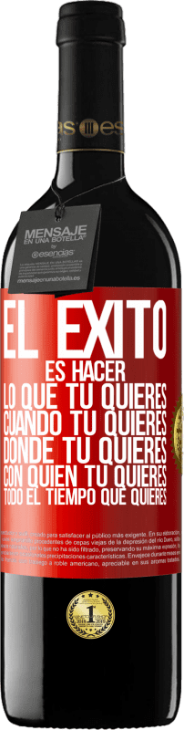 39,95 € Envío gratis | Vino Tinto Edición RED MBE Reserva El éxito es hacer lo que tú quieres, cuando tú quieres, donde tú quieres, con quien tú quieres, todo el tiempo que quieres Etiqueta Roja. Etiqueta personalizable Reserva 12 Meses Cosecha 2015 Tempranillo