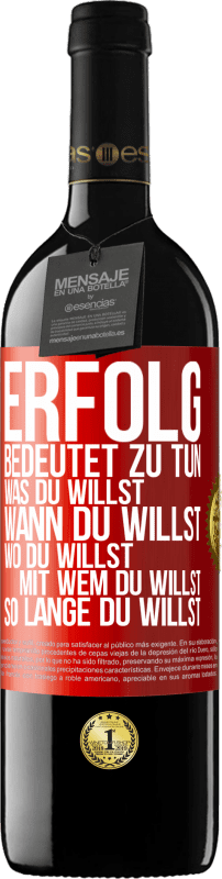 39,95 € Kostenloser Versand | Rotwein RED Ausgabe MBE Reserve Erfolg bedeutet zu tun, was du willst, wann du willst, wo du willst, mit wem du willst, so lange du willst Rote Markierung. Anpassbares Etikett Reserve 12 Monate Ernte 2015 Tempranillo