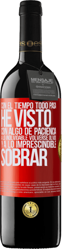 39,95 € Envío gratis | Vino Tinto Edición RED MBE Reserva Con el tiempo todo pasa. He visto, con algo de paciencia, a lo inolvidable volverse olvido, y a lo imprescindible sobrar Etiqueta Roja. Etiqueta personalizable Reserva 12 Meses Cosecha 2016 Tempranillo