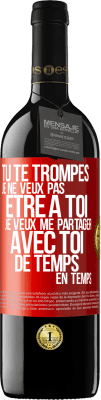 39,95 € Envoi gratuit | Vin rouge Édition RED MBE Réserve Tu te trompes. Je ne veux pas être à toi. Je veux me partager avec toi de temps en temps Étiquette Rouge. Étiquette personnalisable Réserve 12 Mois Récolte 2015 Tempranillo