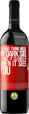 39,95 € Free Shipping | Red Wine RED Edition MBE Reserve The bad thing about my dark side is that it clears up when it sees you Red Label. Customizable label Reserve 12 Months Harvest 2016 Tempranillo
