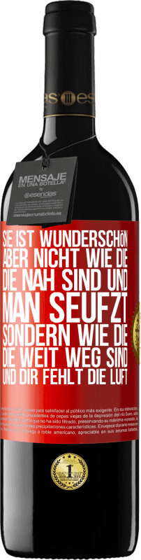 39,95 € Kostenloser Versand | Rotwein RED Ausgabe MBE Reserve Sie ist wunderschön. Aber nicht wie die, die nah sind und man seufzt. Sondern wie die, die weit weg sind und dir fehlt die Luft Rote Markierung. Anpassbares Etikett Reserve 12 Monate Ernte 2015 Tempranillo