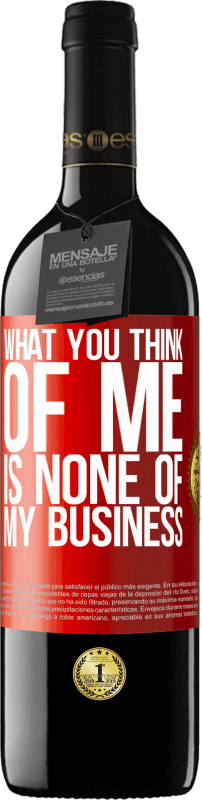 39,95 € Free Shipping | Red Wine RED Edition MBE Reserve What you think of me is none of my business Red Label. Customizable label Reserve 12 Months Harvest 2015 Tempranillo