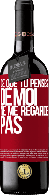 39,95 € Envoi gratuit | Vin rouge Édition RED MBE Réserve Ce que tu penses de moi ne me regarde pas Étiquette Rouge. Étiquette personnalisable Réserve 12 Mois Récolte 2015 Tempranillo