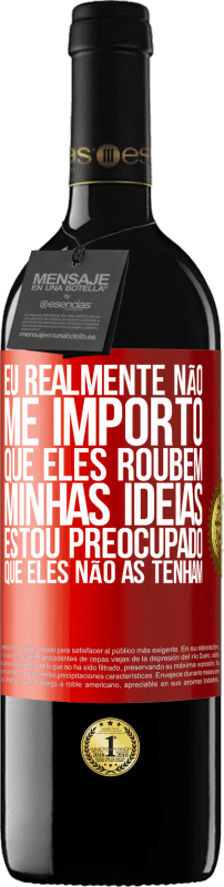 39,95 € Envio grátis | Vinho tinto Edição RED MBE Reserva Eu realmente não me importo que eles roubem minhas idéias, estou preocupado que eles não as tenham Etiqueta Vermelha. Etiqueta personalizável Reserva 12 Meses Colheita 2015 Tempranillo