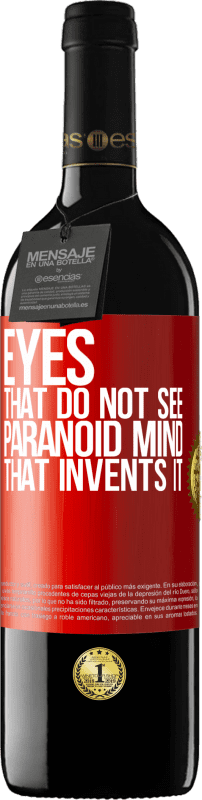 39,95 € Free Shipping | Red Wine RED Edition MBE Reserve Eyes that do not see, paranoid mind that invents it Red Label. Customizable label Reserve 12 Months Harvest 2015 Tempranillo