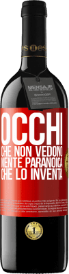 39,95 € Spedizione Gratuita | Vino rosso Edizione RED MBE Riserva Occhi che non vedono, mente paranoica che lo inventa Etichetta Rossa. Etichetta personalizzabile Riserva 12 Mesi Raccogliere 2014 Tempranillo