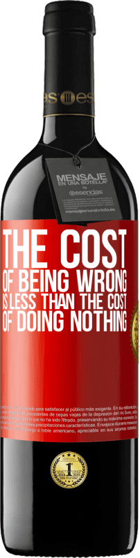 39,95 € Free Shipping | Red Wine RED Edition MBE Reserve The cost of being wrong is less than the cost of doing nothing Red Label. Customizable label Reserve 12 Months Harvest 2016 Tempranillo
