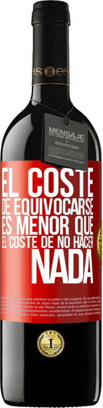 39,95 € Envío gratis | Vino Tinto Edición RED MBE Reserva El coste de equivocarse es menor que el coste de no hacer nada Etiqueta Roja. Etiqueta personalizable Reserva 12 Meses Cosecha 2015 Tempranillo