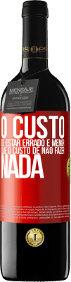 39,95 € Envio grátis | Vinho tinto Edição RED MBE Reserva O custo de estar errado é menor que o custo de não fazer nada Etiqueta Vermelha. Etiqueta personalizável Reserva 12 Meses Colheita 2015 Tempranillo