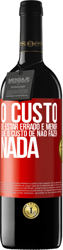 39,95 € Envio grátis | Vinho tinto Edição RED MBE Reserva O custo de estar errado é menor que o custo de não fazer nada Etiqueta Vermelha. Etiqueta personalizável Reserva 12 Meses Colheita 2015 Tempranillo