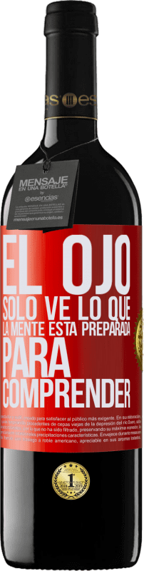 39,95 € Envío gratis | Vino Tinto Edición RED MBE Reserva El ojo sólo ve lo que la mente está preparada para comprender Etiqueta Roja. Etiqueta personalizable Reserva 12 Meses Cosecha 2015 Tempranillo