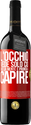 39,95 € Spedizione Gratuita | Vino rosso Edizione RED MBE Riserva L'occhio vede solo ciò che la mente è pronta a capire Etichetta Rossa. Etichetta personalizzabile Riserva 12 Mesi Raccogliere 2014 Tempranillo