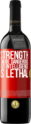 39,95 € Free Shipping | Red Wine RED Edition MBE Reserve Strength can be dangerous, but intelligence is lethal Red Label. Customizable label Reserve 12 Months Harvest 2015 Tempranillo