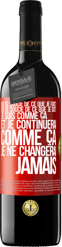 39,95 € Envoi gratuit | Vin rouge Édition RED MBE Réserve Qui se soucie de ce que je fais? Qui se soucie de ce que je dis? Je suis comme ça et je continuerai comme ça, je ne changerai ja Étiquette Rouge. Étiquette personnalisable Réserve 12 Mois Récolte 2015 Tempranillo