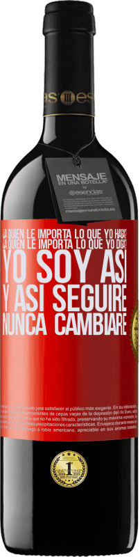 39,95 € Envío gratis | Vino Tinto Edición RED MBE Reserva ¿A quién le importa lo que yo haga? ¿A quién le importa lo que yo diga? Yo soy así, y así seguiré, nunca cambiaré Etiqueta Roja. Etiqueta personalizable Reserva 12 Meses Cosecha 2015 Tempranillo