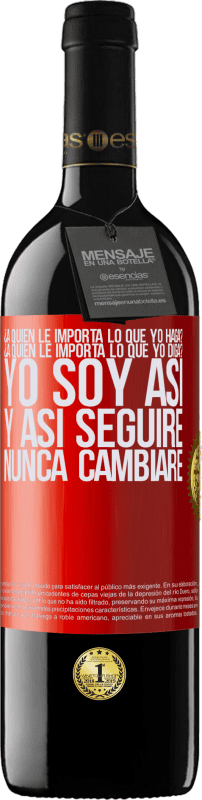 39,95 € Envío gratis | Vino Tinto Edición RED MBE Reserva ¿A quién le importa lo que yo haga? ¿A quién le importa lo que yo diga? Yo soy así, y así seguiré, nunca cambiaré Etiqueta Roja. Etiqueta personalizable Reserva 12 Meses Cosecha 2016 Tempranillo