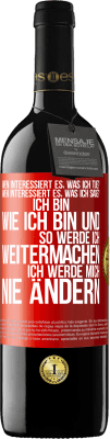 39,95 € Kostenloser Versand | Rotwein RED Ausgabe MBE Reserve Wen interessiert es, was ich tue? Wen interessiert es, was ich sage? Ich bin, wie ich bin und so werde ich weitermachen, ich wer Rote Markierung. Anpassbares Etikett Reserve 12 Monate Ernte 2015 Tempranillo