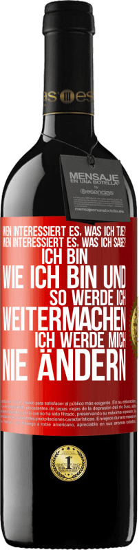 39,95 € Kostenloser Versand | Rotwein RED Ausgabe MBE Reserve Wen interessiert es, was ich tue? Wen interessiert es, was ich sage? Ich bin, wie ich bin und so werde ich weitermachen, ich wer Rote Markierung. Anpassbares Etikett Reserve 12 Monate Ernte 2015 Tempranillo