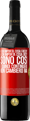 39,95 € Spedizione Gratuita | Vino rosso Edizione RED MBE Riserva a chi importa cosa faccio? A chi importa cosa dico? Sono così, e quindi continuerò, non cambierò mai Etichetta Rossa. Etichetta personalizzabile Riserva 12 Mesi Raccogliere 2015 Tempranillo