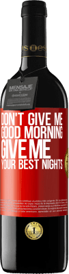 39,95 € Free Shipping | Red Wine RED Edition MBE Reserve Don't give me good morning, give me your best nights Red Label. Customizable label Reserve 12 Months Harvest 2014 Tempranillo