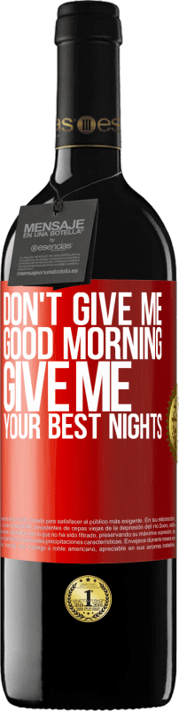 39,95 € Free Shipping | Red Wine RED Edition MBE Reserve Don't give me good morning, give me your best nights Red Label. Customizable label Reserve 12 Months Harvest 2015 Tempranillo