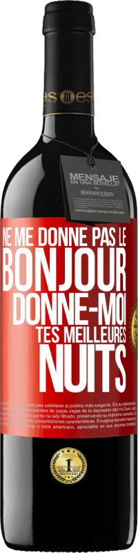 39,95 € Envoi gratuit | Vin rouge Édition RED MBE Réserve Ne me donne pas le bonjour donne-moi tes meilleures nuits Étiquette Rouge. Étiquette personnalisable Réserve 12 Mois Récolte 2015 Tempranillo