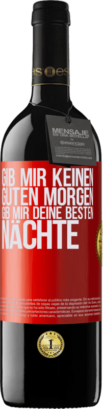 39,95 € Kostenloser Versand | Rotwein RED Ausgabe MBE Reserve Gib mir keinen guten Morgen, gib mir deine besten Nächte Rote Markierung. Anpassbares Etikett Reserve 12 Monate Ernte 2015 Tempranillo