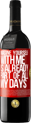 39,95 € Free Shipping | Red Wine RED Edition MBE Reserve Imagine yourself with me is already part of all my days Red Label. Customizable label Reserve 12 Months Harvest 2015 Tempranillo