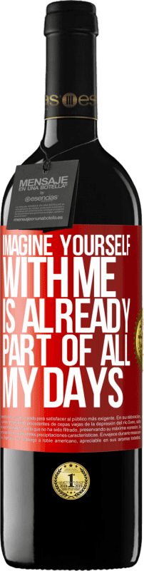 39,95 € Free Shipping | Red Wine RED Edition MBE Reserve Imagine yourself with me is already part of all my days Red Label. Customizable label Reserve 12 Months Harvest 2015 Tempranillo