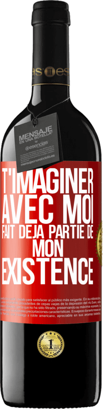 39,95 € Envoi gratuit | Vin rouge Édition RED MBE Réserve T'imaginer avec moi fait déjà partie de mon existence Étiquette Rouge. Étiquette personnalisable Réserve 12 Mois Récolte 2016 Tempranillo