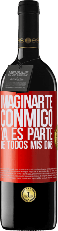 39,95 € Envío gratis | Vino Tinto Edición RED MBE Reserva Imaginarte conmigo ya es parte de todos mis días Etiqueta Roja. Etiqueta personalizable Reserva 12 Meses Cosecha 2015 Tempranillo