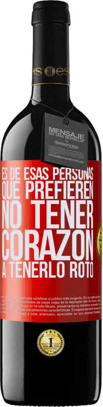 39,95 € Envío gratis | Vino Tinto Edición RED MBE Reserva Es de esas personas que prefieren no tener corazón a tenerlo roto Etiqueta Roja. Etiqueta personalizable Reserva 12 Meses Cosecha 2015 Tempranillo