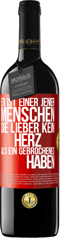 39,95 € Kostenloser Versand | Rotwein RED Ausgabe MBE Reserve Er ist einer jener Menschen, die lieber kein Herz als ein Gebrochenes haben Rote Markierung. Anpassbares Etikett Reserve 12 Monate Ernte 2015 Tempranillo