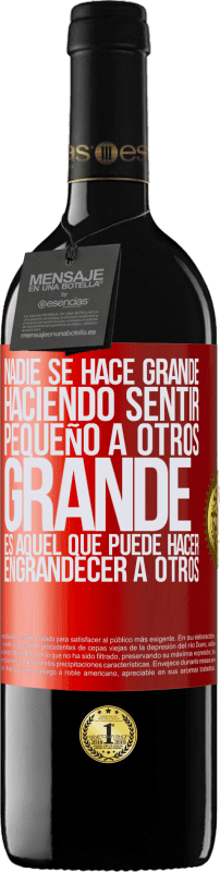 39,95 € Envío gratis | Vino Tinto Edición RED MBE Reserva Nadie se hace grande haciendo sentir pequeño a otros. Grande es aquel que puede hacer engrandecer a otros Etiqueta Roja. Etiqueta personalizable Reserva 12 Meses Cosecha 2015 Tempranillo