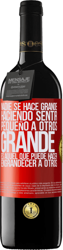 39,95 € Envío gratis | Vino Tinto Edición RED MBE Reserva Nadie se hace grande haciendo sentir pequeño a otros. Grande es aquel que puede hacer engrandecer a otros Etiqueta Roja. Etiqueta personalizable Reserva 12 Meses Cosecha 2016 Tempranillo