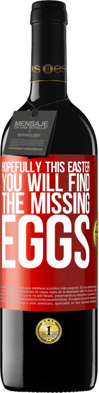 39,95 € Free Shipping | Red Wine RED Edition MBE Reserve Hopefully this Easter you will find the missing eggs Red Label. Customizable label Reserve 12 Months Harvest 2014 Tempranillo