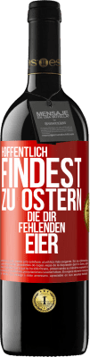 39,95 € Kostenloser Versand | Rotwein RED Ausgabe MBE Reserve Hoffentlich findest zu Ostern die dir fehlenden Eier Rote Markierung. Anpassbares Etikett Reserve 12 Monate Ernte 2015 Tempranillo