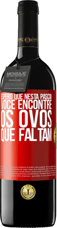 39,95 € Envio grátis | Vinho tinto Edição RED MBE Reserva Espero que nesta Páscoa você encontre os ovos que faltam Etiqueta Vermelha. Etiqueta personalizável Reserva 12 Meses Colheita 2015 Tempranillo