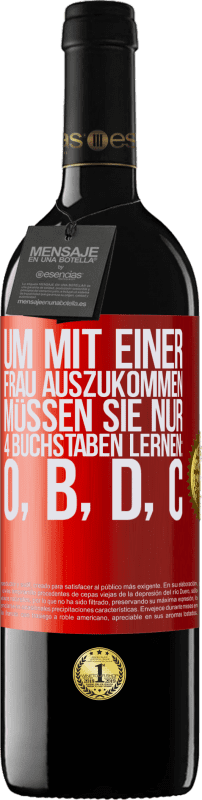 39,95 € Kostenloser Versand | Rotwein RED Ausgabe MBE Reserve Um mit einer Frau auszukommen, müssen Sie nur 4 Buchstaben lernen: O, B, D, C Rote Markierung. Anpassbares Etikett Reserve 12 Monate Ernte 2015 Tempranillo