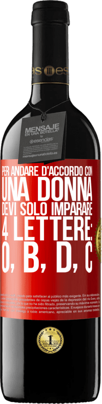39,95 € Spedizione Gratuita | Vino rosso Edizione RED MBE Riserva Per andare d'accordo con una donna, devi solo imparare 4 lettere: O, B, D, C Etichetta Rossa. Etichetta personalizzabile Riserva 12 Mesi Raccogliere 2016 Tempranillo