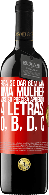 39,95 € Envio grátis | Vinho tinto Edição RED MBE Reserva Para se dar bem com uma mulher, você só precisa aprender 4 letras: O, B, D, C Etiqueta Vermelha. Etiqueta personalizável Reserva 12 Meses Colheita 2015 Tempranillo