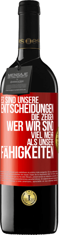 39,95 € Kostenloser Versand | Rotwein RED Ausgabe MBE Reserve Es sind unsere Entscheidungen die zeigen, wer wir sind, viel mehr als unsere Fähigkeiten Rote Markierung. Anpassbares Etikett Reserve 12 Monate Ernte 2015 Tempranillo