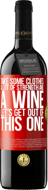 39,95 € Бесплатная доставка | Красное вино Издание RED MBE Бронировать Возьми немного одежды, много сил и вина. Давай выберемся из этого Красная метка. Настраиваемая этикетка Бронировать 12 Месяцы Урожай 2014 Tempranillo