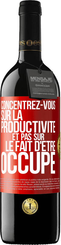 39,95 € Envoi gratuit | Vin rouge Édition RED MBE Réserve Concentrez-vous sur la productivité et pas sur le fait d'être occupé Étiquette Rouge. Étiquette personnalisable Réserve 12 Mois Récolte 2015 Tempranillo