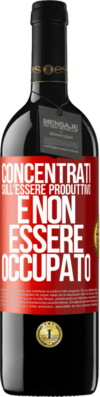 39,95 € Spedizione Gratuita | Vino rosso Edizione RED MBE Riserva Concentrati sull'essere produttivo e non essere occupato Etichetta Rossa. Etichetta personalizzabile Riserva 12 Mesi Raccogliere 2015 Tempranillo