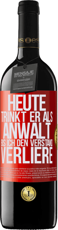 39,95 € Kostenloser Versand | Rotwein RED Ausgabe MBE Reserve Heute trinkt er als Anwalt. Bis ich den Verstand verliere Rote Markierung. Anpassbares Etikett Reserve 12 Monate Ernte 2015 Tempranillo