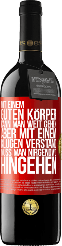 39,95 € Kostenloser Versand | Rotwein RED Ausgabe MBE Reserve Mit einem guten Körper kann man weit gehen, aber mit einem klugen Verstand muss man nirgendwo hingehen Rote Markierung. Anpassbares Etikett Reserve 12 Monate Ernte 2016 Tempranillo